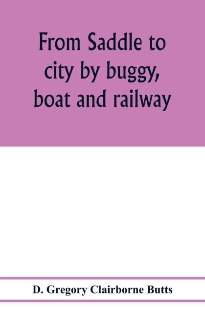 From saddle to city by buggy, boat and railway