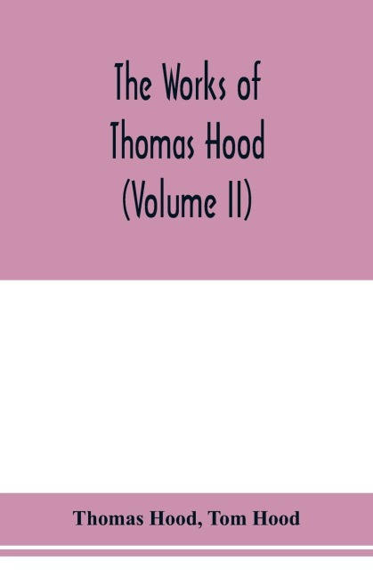 The works of Thomas Hood, comic and serious, in prose and verse, with all the original illustrations (Volume II)