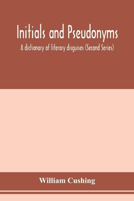 Initials and pseudonyms: a dictionary of literary disguises (Second Series)
