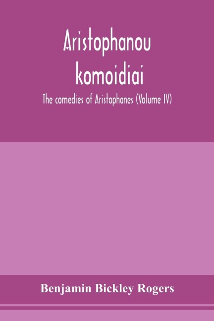 Aristophanous ko¿mo¿idiai: The comedies of Aristophanes (Volume IV)