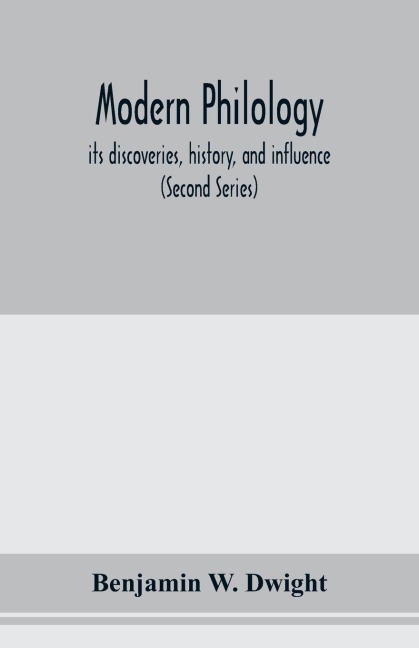 Modern philology; its discoveries, history, and influence (Second Series)