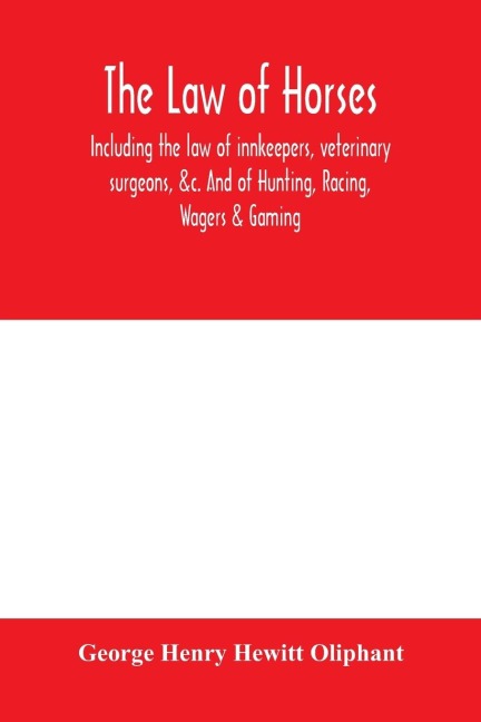 The law of horses, including the law of innkeepers, veterinary surgeons, &c. And of Hunting, Racing, Wagers & Gaming.