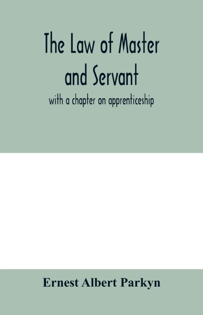 The law of master and servant: with a chapter on apprenticeship