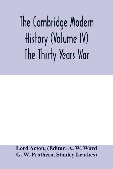 The Cambridge modern history (Volume IV) The Thirty Years War