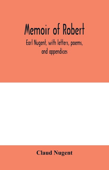 Memoir of Robert, earl Nugent, with letters, poems, and appendices