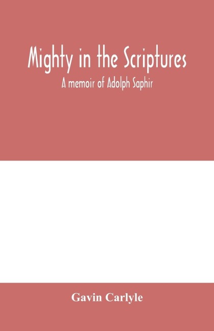 Mighty in the Scriptures. A memoir of Adolph Saphir