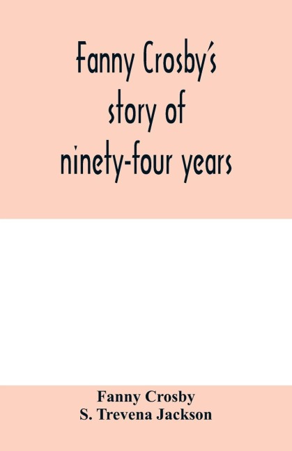 Fanny Crosbys story of ninety-four years