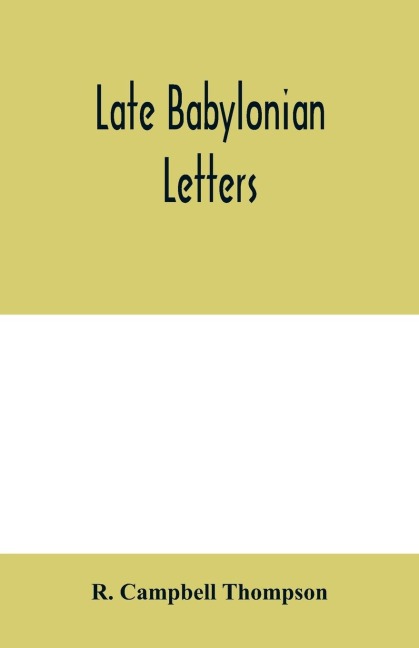 Late Babylonian letters; transliterations and translations of a series of letters written in Babylonian cuneiform, chiefly during the reigns of Nabonidus, Cyrus, Cambyses, and Darius