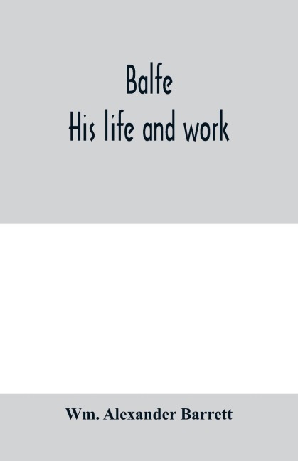 Balfe: his life and work