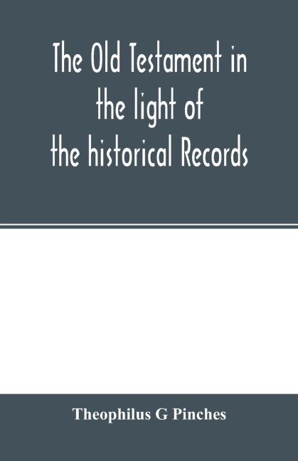 The Old Testament in the light of the historical records and legends of Assyria and Babylonia