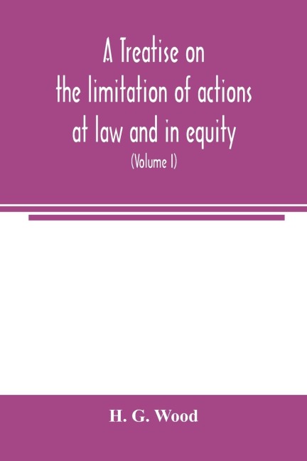 A treatise on the limitation of actions at law and in equity: with an appendix, containing the American and English statutes of limitations (Volume I)