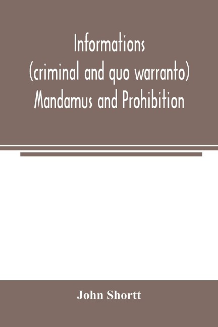 Informations (criminal and quo warranto) mandamus and prohibition