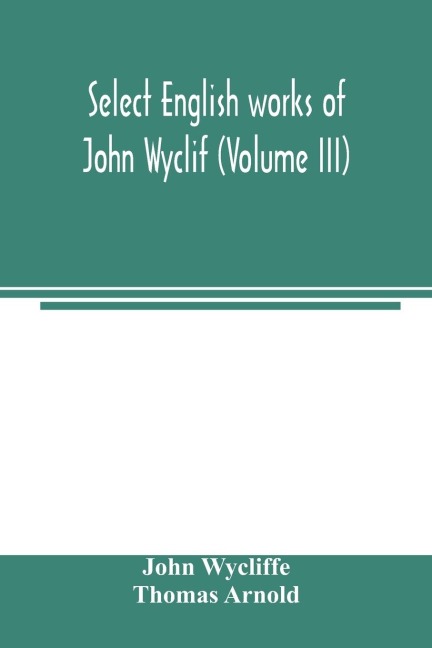 Select English works of John Wyclif (Volume III)