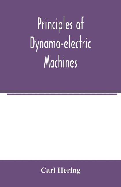 Principles of dynamo-electric machines: and practical directions for designing and constructing dynamos : with an appendix containing several articles on allied subjects and a table of equivalents of units of measurement