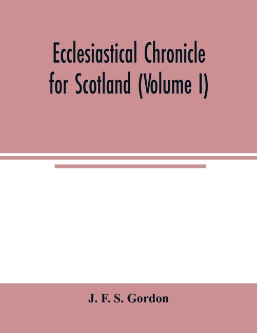 Ecclesiastical chronicle for Scotland (Volume I); Scotichronicon: Profusely Illustrated with portraits Engraved on Steel, etc; Also Views of Abbeys, Priories, Seals, Autographs; The Most Complete Catalogue of Scottish Bishops. Enlarged:- With Reeves' and