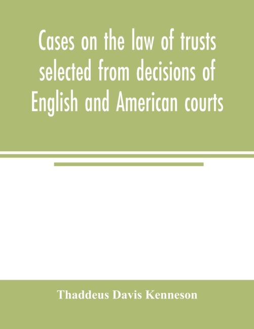 Cases on the law of trusts selected from decisions of English and American courts