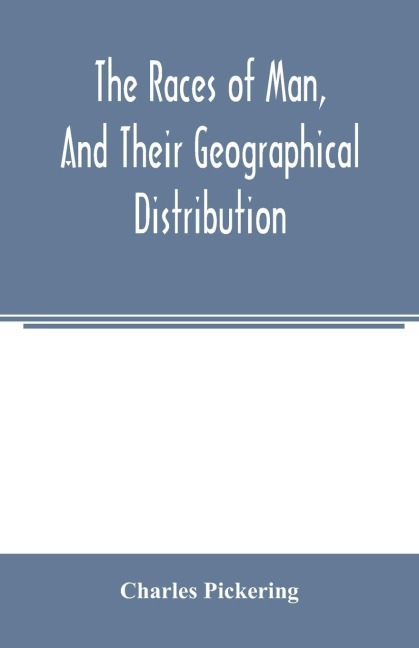 The races of man, and their geographical distribution