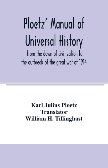 Ploetz manual of universal history from the dawn of civilization to the outbreak of the great war of 1914