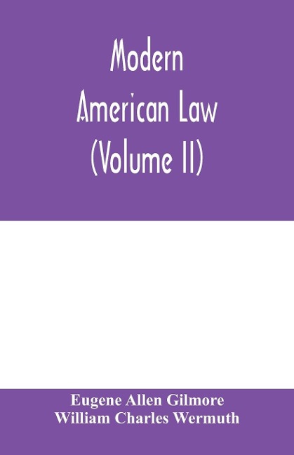 Modern American law: a systematic and comprehensive commentary on the fundamental principles of American law and procedure, accompanied by leading illustrative cases and legal forms, with a rev. ed. of Blackstones Commentaries (Volume II)
