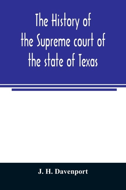 The history of the Supreme court of the state of Texas: with biographies of the chief and associate justices