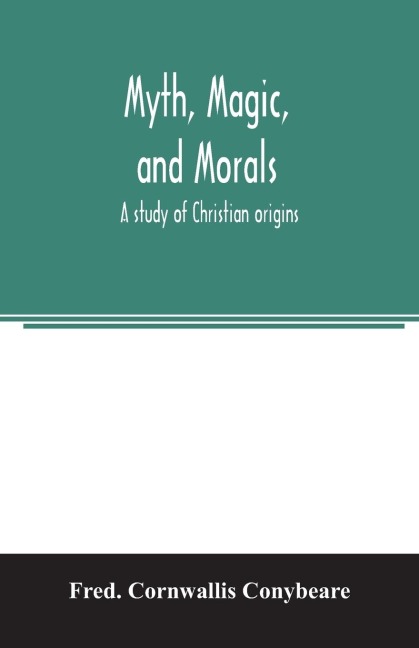 Myth, magic, and morals: a study of Christian origins