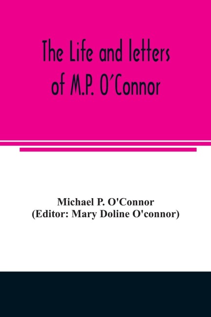 The life and letters of M.P. OConnor