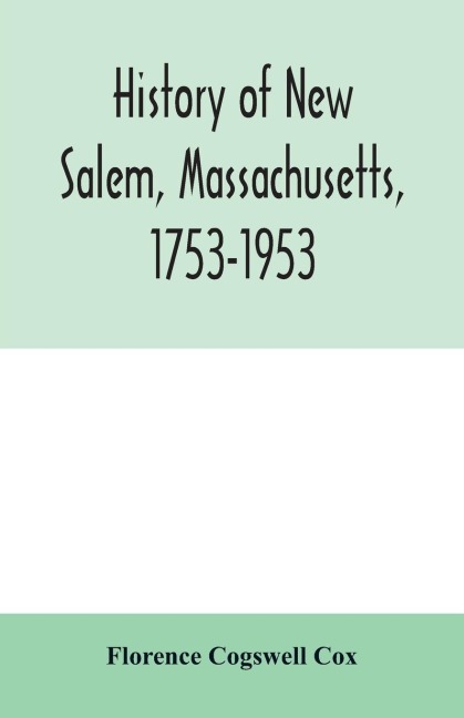 History of New Salem, Massachusetts, 1753-1953: prepared for the celebration of the 200th anniversary, August 7, 8, 9, 1953