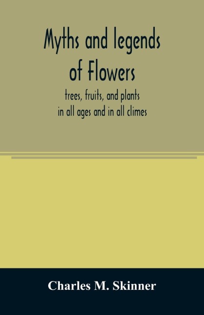 Myths and legends of flowers, trees, fruits, and plants: in all ages and in all climes