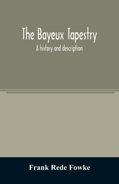 The Bayeux tapestry; a history and description