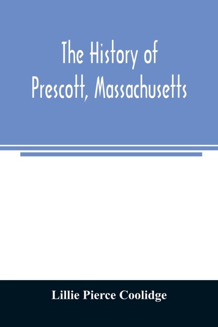 The history of Prescott, Massachusetts; one of four townships in the Swift River Valley which was born, lived and died to make way for Metropolitan Water Basin