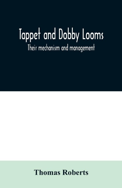 Tappet and dobby looms: their mechanism and management