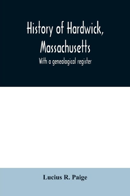 History of Hardwick, Massachusetts. With a genealogical register