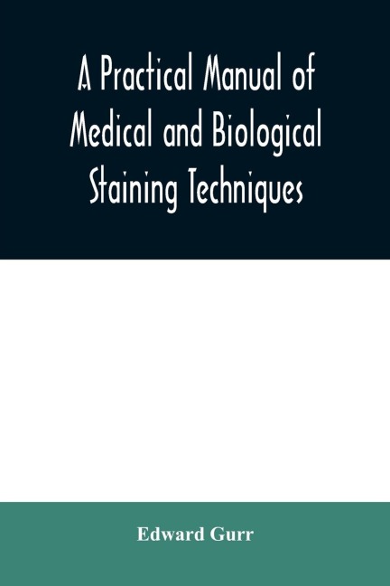 A practical manual of medical and biological staining techniques
