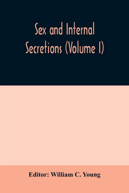 Sex and Internal Secretions (Volume I)