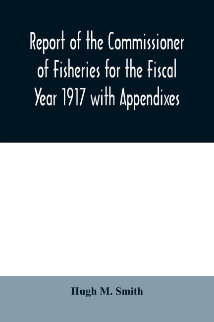 Report of the Commissioner of Fisheries for the Fiscal Year 1917 with Appendixes