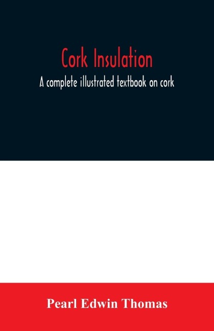 Cork insulation; a complete illustrated textbook on cork insulation-the origin of cork and history of its use for insulation-the study of heat and determination of the heat conductivity of various materials-complete specifications and directions for the p