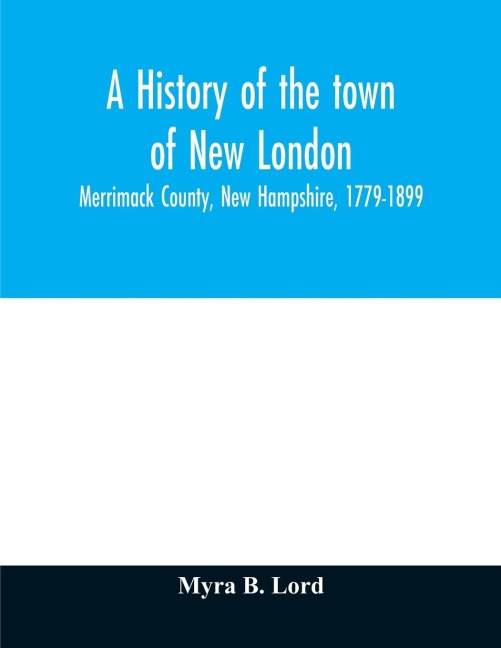 A history of the town of New London, Merrimack County, New Hampshire, 1779-1899