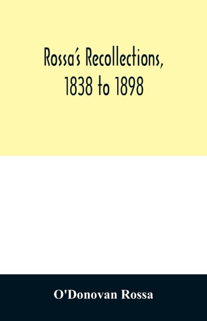 Rossas recollections, 1838 to 1898