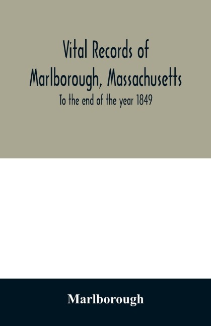 Vital records of Marlborough, Massachusetts: To the end of the year 1849