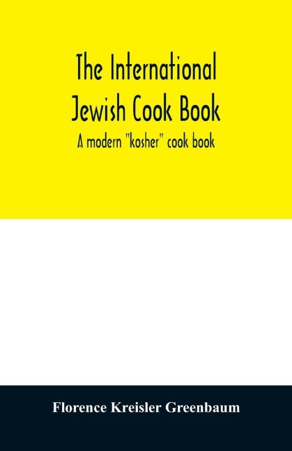 The international Jewish cook book; a modern kosher cook book