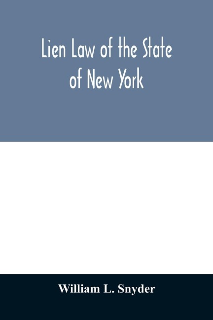 Lien Law of the State of New York: Chapter Thirty-three of the Consolidated Laws (an Act in Relation to Liens, constituting Chapter 33 of the Consolidated Laws, in effect Feb. 17, 1909, with all amendments) Including the Personal property Law, relating t