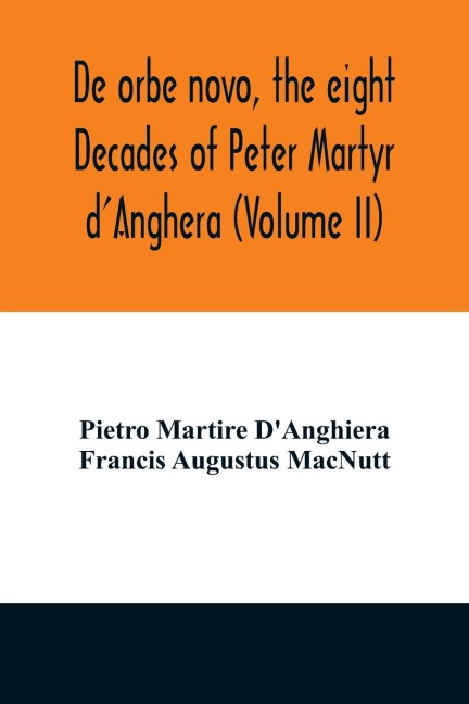 De orbe novo, the eight Decades of Peter Martyr dAnghera (Volume II)