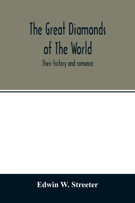 The great diamonds of the world. Their history and romance