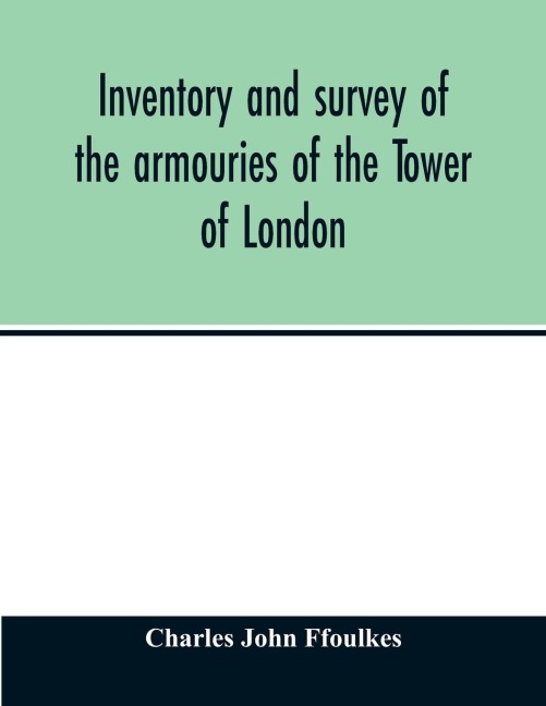 Inventory and survey of the armouries of the Tower of London