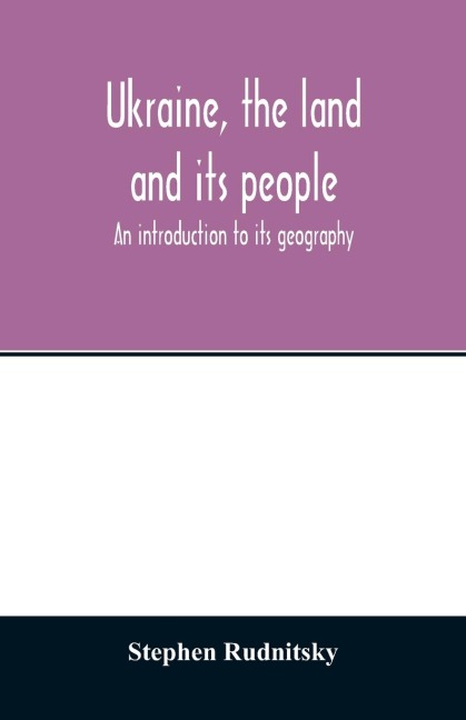 Ukraine, the land and its people; an introduction to its geography