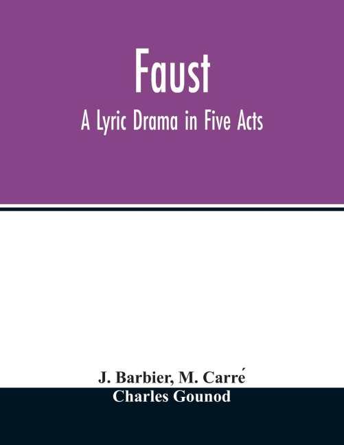 Faust: a lyric drama in five acts