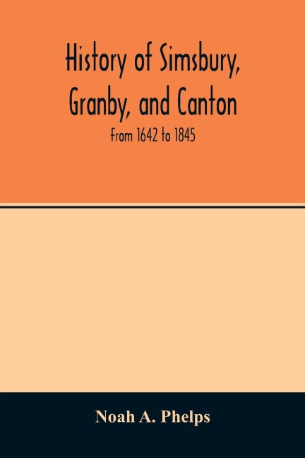 History of Simsbury, Granby, and Canton: from 1642 to 1845