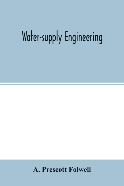 Water-supply engineering: the designing, construction, and maintenance of water-supply systems, both city and irrigation