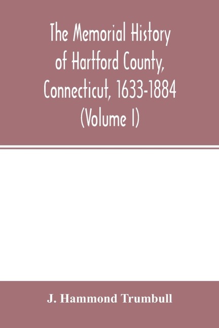 The memorial history of Hartford County, Connecticut, 1633-1884 (Volume I)