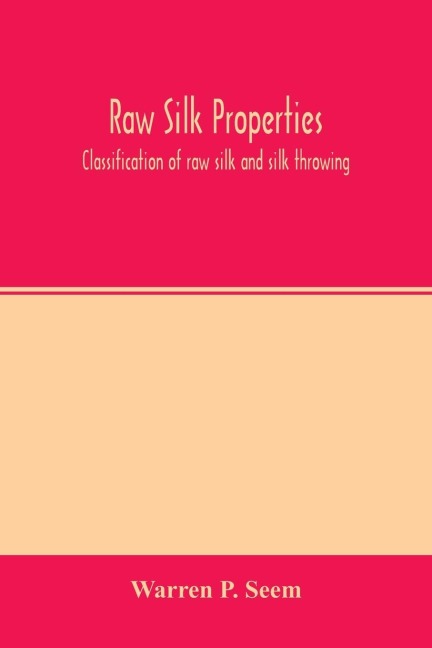 Raw silk properties; classification of raw silk and silk throwing